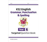 KS2 English Year 6 Grammar, Punctuation & Spelling Targeted Question Book (with Answers) (CGP Year 6 English)