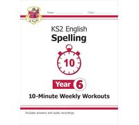 KS2 English Year 6 Spelling - 10-Minute Weekly Workouts (includes Online Audio) (CGP Year 6 English)