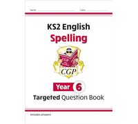 KS2 English Year 6 Spelling Targeted Question Book (with Answers) (CGP Year 6 English)