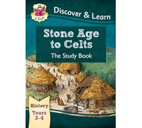 KS2 History Discover & Learn: Stone Age to Celts Study Book (Years 3 & 4) (CGP KS2 History)