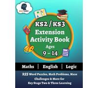KS2/KS3 Extension Activity Book Ages 9-14 - 255 Word Puzzles, Math Problems, Maze Challenges & More For Key Stage Two & Three Learning