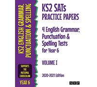 KS2 SATs Practice Papers 4 English Grammar, Punctuation and Spelling Tests for Year 6: Volume I (2020-2021 Edition)