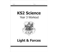 KS2 Science Year 3 Workout: Light & Forces (CGP Year 3 Science)