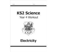 KS2 Science Year 4 Workout: Electricity (CGP Year 4 Science)