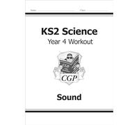 KS2 Science Year 4 Workout: Sound (CGP Year 4 Science)