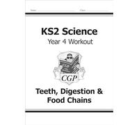 KS2 Science Year 4 Workout: Teeth, Digestion & Food Chains (CGP Year 4 Science)