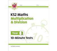 KS2 Year 3 Maths 10-Minute Tests: Multiplication & Division (CGP Year 3 Maths)