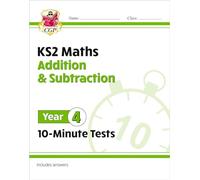 KS2 Year 4 Maths 10-Minute Tests: Addition & Subtraction (CGP Year 4 Maths)