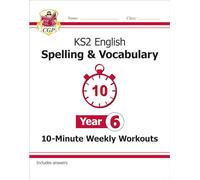 KS2 Year 6 English 10-Minute Weekly Workouts: Spelling & Vocabulary (CGP Year 6 English)