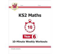 KS2 Year 6 Maths 10-Minute Weekly Workouts (CGP Year 6 Maths)