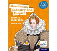 Historia KS3: Revolución, Industria e Imperio — Bretaña 1745-1901 — 4.ª edición — Libro del alumno