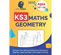KS3 Maths Geometry - Perimeter, Area, Volume & Surface Area: Geometry for Beginners. Upper Key Stage 2 & Key Stage 3 Learning (KS2 Math Workbooks)