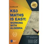 KS3 Maths is Easy: Working with Algebra: In-Depth Revision Advice For The New Ks3 Curriculum.