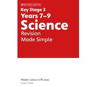 KS3 Science Revision Made Simple Years 7-9 (Key Stage 3 Home Learning)