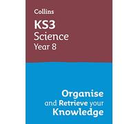 KS3 Science Year 8: Organise and retrieve your knowledge: Ideal for Year 8 (Collins KS3 Revision)