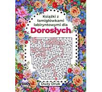Książki z łamigłówkami labiryntowymi dla dorosłych, duży druk, łamigłówki dla osób o wysokich zdolnościach poznawczych: Gry logiczne dla dorosłych - zabawa i relaks (Gry labiryntowe dla dorosłych)