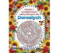 Książki z łamigłówkami labiryntowymi dla dorosłych, duży druk, łamigłówki dla osób o wysokich zdolnościach poznawczych, Tom 2: Gry logiczne dla ... i relaks (Gry labiryntowe dla dorosłych)