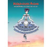 Księżniczki Anime Kolorowanka dla dzieci od 6-12 lat: Księżniczki do kolorowania | Kreatywna zabawa i piękne ilustracje | Wiek 6-12