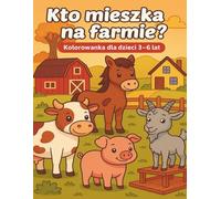Kto mieszka na farmie?: Kolorowanka dla dzieci 3 - 6 lat