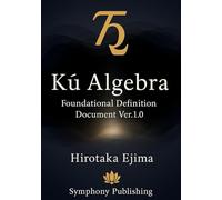 Kū Algebra: Foundational Definition Document Ver.1.0: The Mathematical System of Emptiness (Kū Algebra Series)