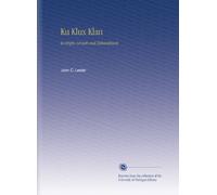 Ku Klux Klan: Its Origin, Growth and Disbandment,