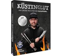 Ku¿stenglut: Das große Buch für den Kamadogrill: 100 Next-Level-Rezepte fu¿r alle, die leben, um zu grillen