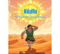 Kuafu: The Giant Who Chased the Sun: Ancient Chinese Mythology Picture Book for Kids (Legends of Chinese Mythology)