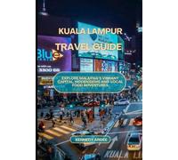 KUALA LAMPUR TRAVEL GUIDE: Explore Malaysia’s Vibrant Capital, Hidden Gems And Local Food Adventures (Looming Horizons 2025)