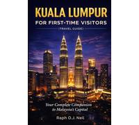 KUALA LUMPUR FOR FIRST-TIME VISITORS (TRAVEL GUIDE): Your Complete Companion to Malaysia's Capital