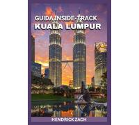 KUALA LUMPUR GUIDA DI VIAGGIO 2025-2026