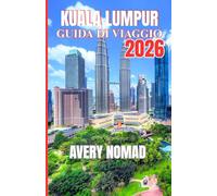 KUALA LUMPUR GUIDA DI VIAGGIO 2026
