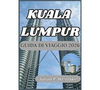 KUALA LUMPUR GUIDA DI VIAGGIO 2026: Dalle Petronas Towers ai mercati di strada: spunti, etichetta e conoscenze pratiche per esplorare Kuala Lumpur