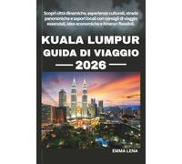 KUALA LUMPUR GUIDA DI VIAGGIO 2026: Scopri città dinamiche, esperienze culturali, strade panoramiche e sapori locali con consigli di viaggio essenziali, idee economiche e itinerari flessibili.