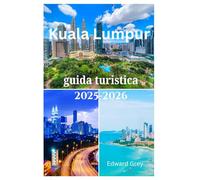 Kuala Lumpur guida turistica 2025-2026: Alla scoperta di monumenti iconici, cibo di strada, musei e attrazioni principali nella capitale della Malesia senza spendere una fortuna