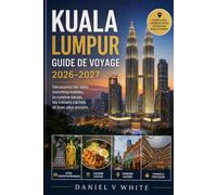 Kuala Lumpur Guide de voyage 2026-2027: Découvrez les sites incontournables, la cuisine locale, les trésors cachés et bien plus encore.