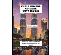 Kuala Lumpur Guide de Voyage 2026: Explorez, mangez et vivez Kuala Lumpur comme un local (2026 Travel Companion)
