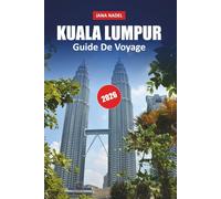 KUALA LUMPUR GUIDE DE VOYAGE 2026: Planifiez des aventures plus intelligentes à travers la capitale malaisienne avec des monuments emblématiques, des ... des conseils essentiels pour la planification