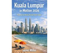 Kuala Lumpur in Motion 2026: Real Tips for Moving Through Kuala Lumpur