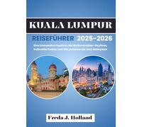 KUALA LUMPUR REISEFÜHRER 2025-2026 (VOLLFARBE): Eine immersive Flucht in die Wolkenkratzer-Skylines, kulturelle Fusion und das pulsierende Herz Malaysias