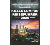 KUALA LUMPUR REISEFÜHRER 2026: Entdecken Sie dynamische Städte, kulturelle Erlebnisse, malerische Fahrten und lokale Aromen mit wichtigen Reisetipps, Budgetideen und flexiblen Reiserouten.