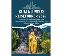 KUALA LUMPUR REISEFÜHRER 2026 - Entdecken Sie Malaysias pulsierende Hauptstadt mit ihren Sehenswürdigkeiten, ihrer Kultur und ihrer Küche