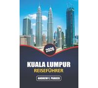 Kuala Lumpur Reiseführer 2026: Entdecken Sie versteckte Schätze, die lokale Küche, Kultur, Insidertipps und unvergessliche Abenteuer in der Hauptstadt von Malaysia