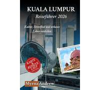 Kuala Lumpur Reiseführer 2026: Kultur, Streetfood und urbanes Leben entdecken