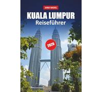 KUALA LUMPUR REISEFÜHRER 2026: Planen Sie ein intelligenteres Abenteuer durch Malaysias Hauptstadt mit ikonischen Wahrzeichen, lokalen ... und wichtigen Planungstipps