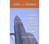 Kuala Lumpur Smart Travel Safety Guide: How to Travel Safely, and Avoid Scams, Theft, and High-Risk Areas (AllSourceTravel.com - Smart Travel Safety Guides)