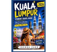 Kuala Lumpur Student Travel Guide 2026: Budget Itineraries, Night Markets, and Campus-Friendly Adventures for Under $30 a Day