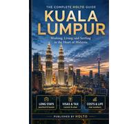Kuala Lumpur: The Complete HOLTO Guide to Working, Living, and Settling in the Heart of Malaysia (HOLTO Living Abroad Guides - Honest destination ... winter escapes and long-stay life abroad.)
