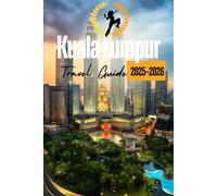 Kuala Lumpur Travel Guide 2025-2026: Discover Hidden Gems, Navigate Bustling Streets & Savor Local Flavours in Malaysia’s Dynamic Capital