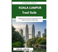 Kuala Lumpur Travel Guide 2025-2026: Hidden Gems, Must-See Attractions, Local Food, Day Trips & Insider Tips