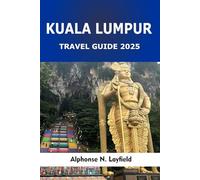 Kuala Lumpur Travel Guide 2025: Experience City Highlights, Hidden Eats & Cultural Wonders in Malaysia’s Capital